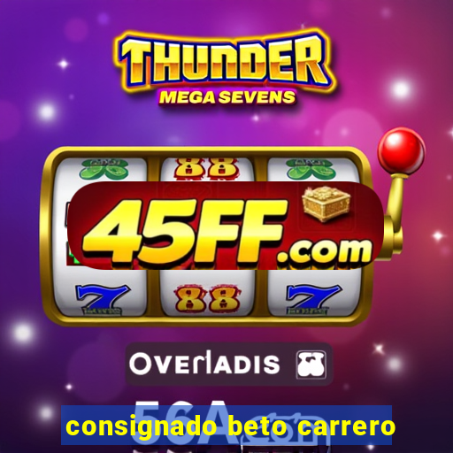 consignado beto carrero